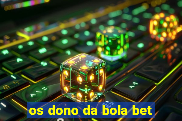 os dono da bola bet